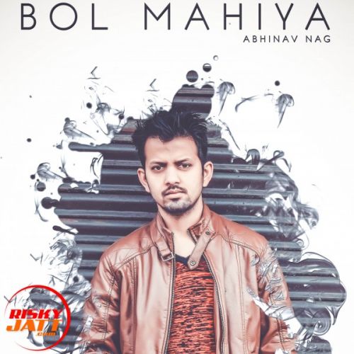 Download Bol Mahiya Abhinav Nag mp3 song, Bol Mahiya Abhinav Nag full album download