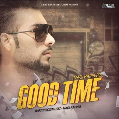 Download Good Time Nagi Rapper mp3 song, Good Time Nagi Rapper full album download