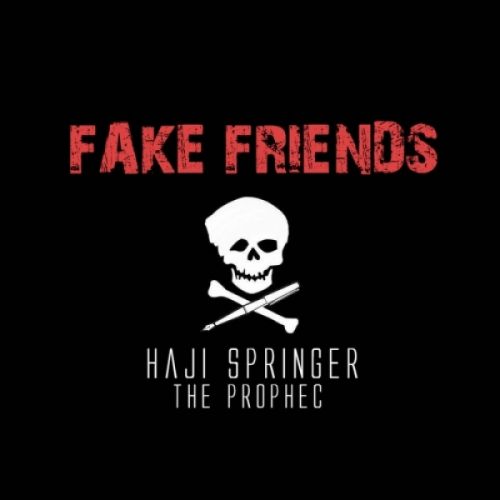 Download Fake Friends Haji Springer, The Prophec mp3 song, Fake Friends Haji Springer, The Prophec full album download