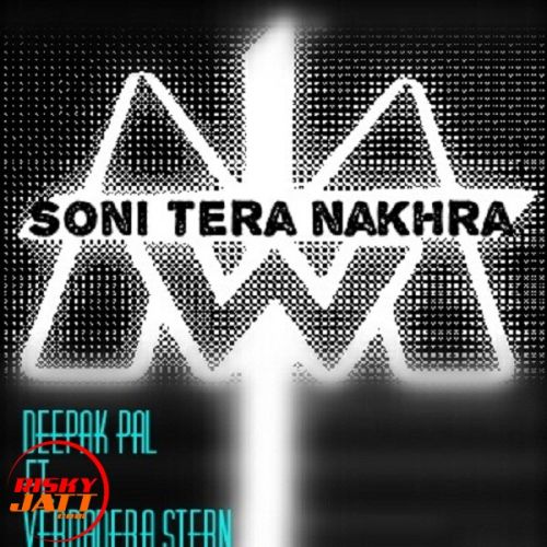 Soni tera nakhra Lyrics by Deepak Pal, Verdadera Stern