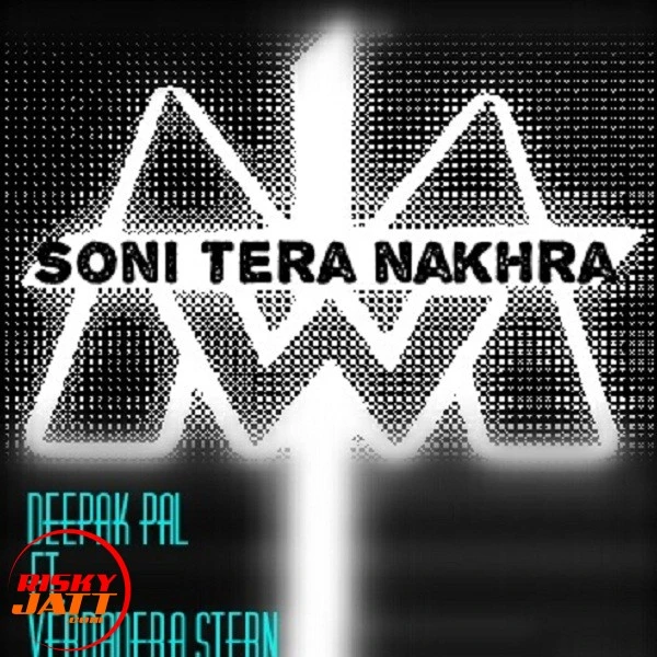 Download Soni tera nakhra Deepak Pal and Verdadera Stern mp3 song