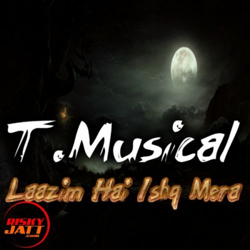 Download Laazim hai ishq Mera T.Musical mp3 song, Laazim hai ishq Mera T.Musical full album download