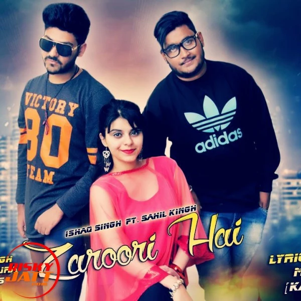 Download Zaroori Hai SAHIL KING Feat ISHAQ SINGH mp3 song