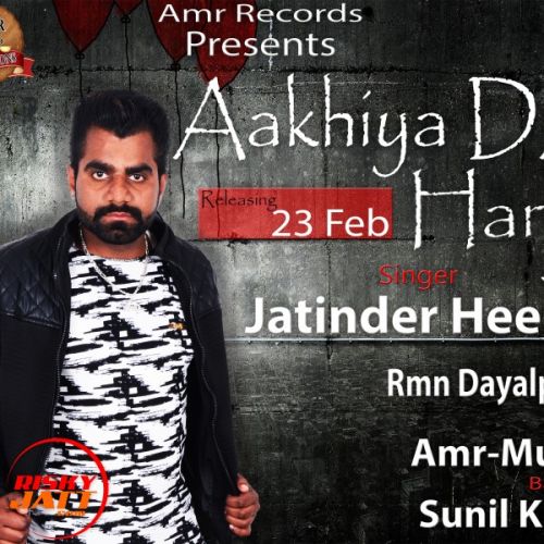 Download Aakhiya Da Hanju Jatinder Heera mp3 song, Aakhiya Da Hanju Jatinder Heera full album download