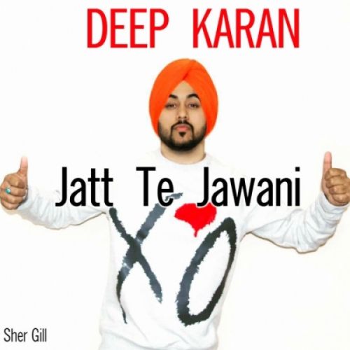 Download Jatt Te Jawani Deep Karan mp3 song, Jatt Te Jawani Deep Karan full album download