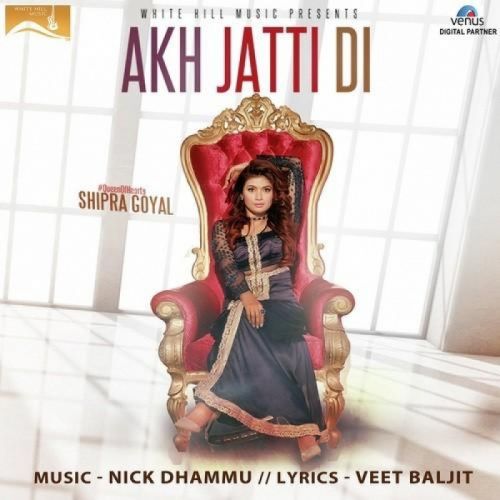 Download Akh Jatti Di Shipra Goyal mp3 song, Akh Jatti Di Shipra Goyal full album download