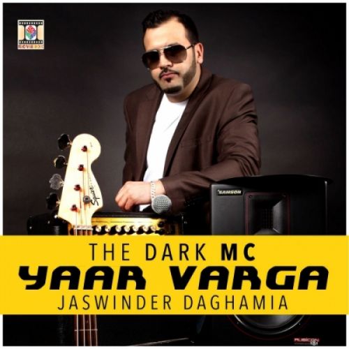 Download Yaar Varga Jaswinder Daghamia, The Dark MC mp3 song, Yaar Varga Jaswinder Daghamia, The Dark MC full album download
