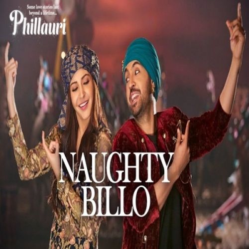 Download Naughty Billo (Phillauri) Diljit Dosanjh, Nakash Aziz, Shilpi Paul, Anushka Sharma mp3 song, Naughty Billo Diljit Dosanjh, Nakash Aziz, Shilpi Paul, Anushka Sharma full album download