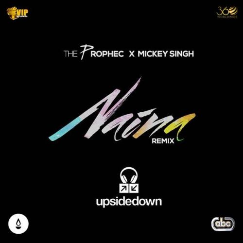 Download Naina (Upsidedown Remix) The Prophec, Mickey Singh mp3 song, Naina (Upsidedown Remix) The Prophec, Mickey Singh full album download