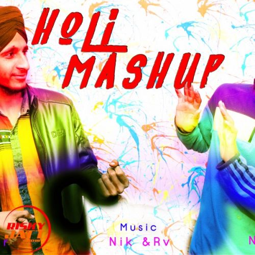 Download Holi Mashup Nik Madaan,  RV Panesar mp3 song, Holi Mashup Nik Madaan,  RV Panesar full album download