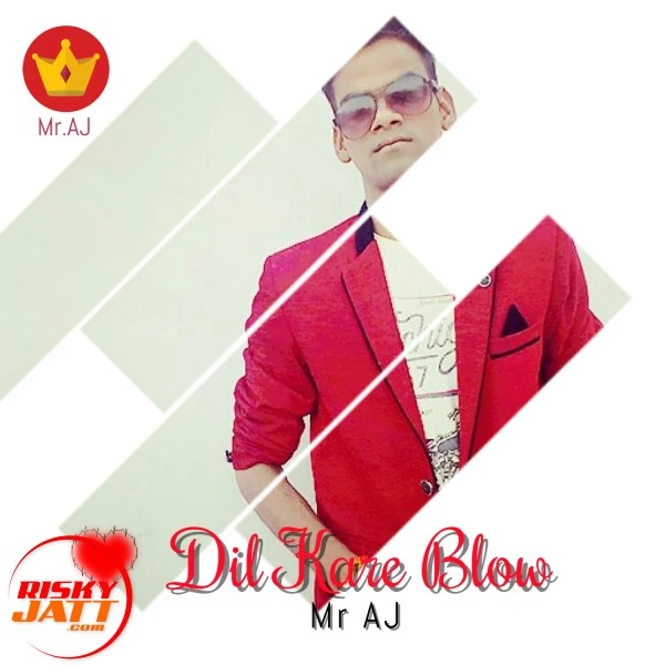 Download Dil Kare Blow Mr AJ mp3 song