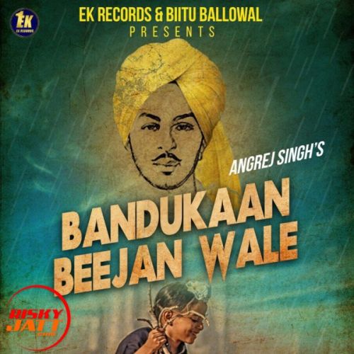 Download Bandukaan Beejan Wale Angrej Singh mp3 song, Bandukaan Beejan Wale Angrej Singh full album download