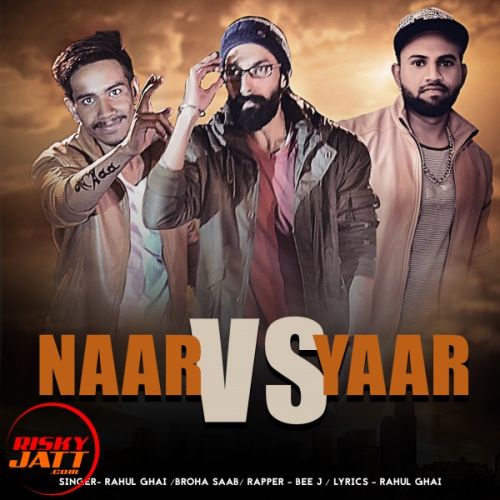 Download Naar Vs Yaar Broha Saab (Feat. Rahul Ghai, Bee J) mp3 song, Naar Vs Yaar Broha Saab (Feat. Rahul Ghai, Bee J) full album download