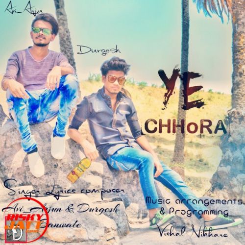 Ye Chhora Lyrics by Avi Arjun, Durgesh Banwale