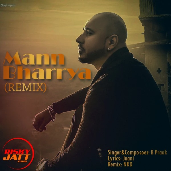Download Mann Bharrya (Remix) B Praak and NKD mp3 song