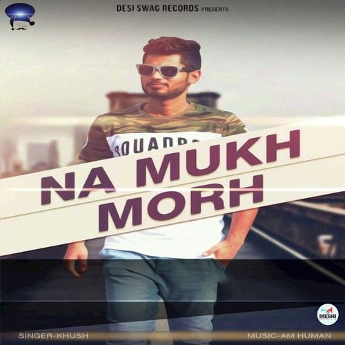 Download Na Mukh Morh Khush mp3 song, Na Mukh Morh Khush full album download