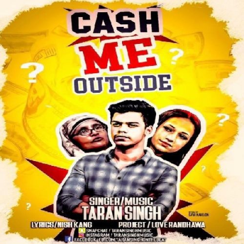 Download Cash Me Outside Taran Singh mp3 song, Cash Me Outside Taran Singh full album download