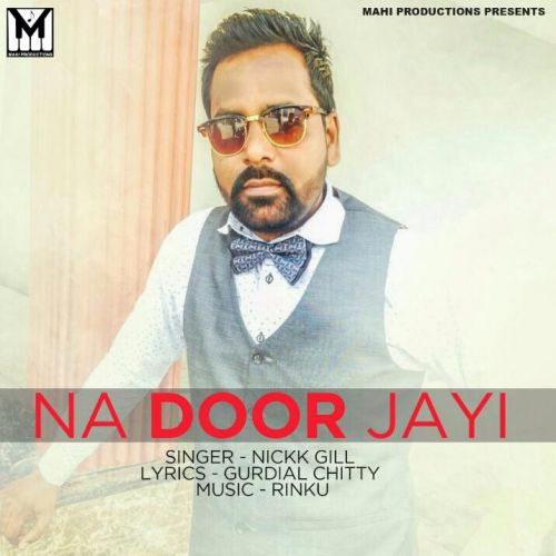 Download Na Door Jayi Nickk Gill mp3 song, Na Door Jayi Nickk Gill full album download