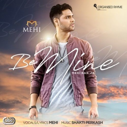 Download Be Mine (Meri Ban Ja) Mehi, Shakti Perkash mp3 song, Be Mine (Meri Ban Ja) Mehi, Shakti Perkash full album download