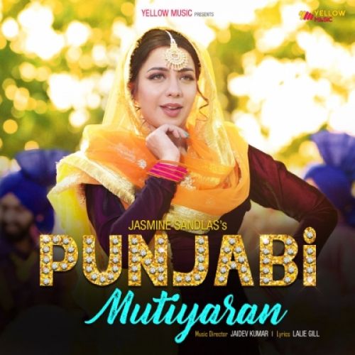 Download Punjabi Mutiyaran Jasmine Sandlas mp3 song, Punjabi Mutiyaran Jasmine Sandlas full album download