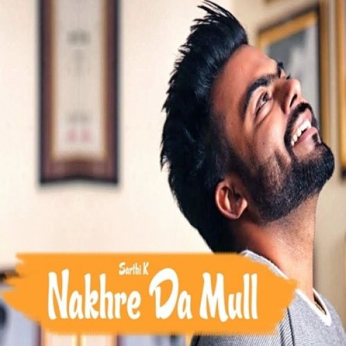 Download Nakhre Da Mull Sarthi K mp3 song, Nakhre Da Mull Sarthi K full album download