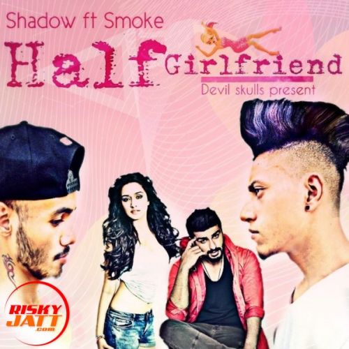 download Half girlfriend Shadow Ft Smoke mp3 song ringtone, Half girlfriend Shadow Ft Smoke full album download