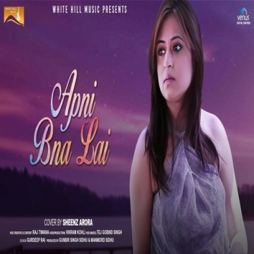 Download Apni Bna Lai (Cover Song) Sheenz Arora mp3 song, Apni Bna Lai (Cover Song) Sheenz Arora full album download
