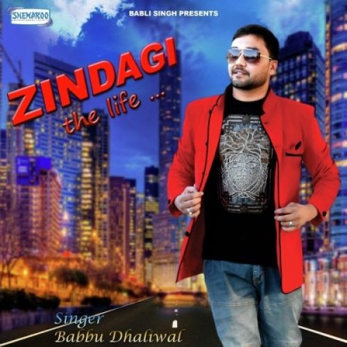 Download Zindagi (The Life) Babbu Dhaliwal mp3 song, Zindagi (The Life) Babbu Dhaliwal full album download