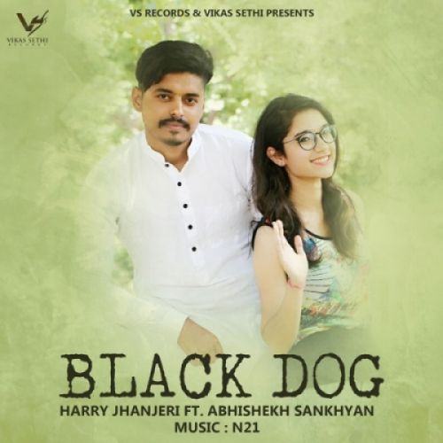 Download Black Dog Abhishekh Sankhyan, Harry Jhanjeri mp3 song, Black Dog Abhishekh Sankhyan, Harry Jhanjeri full album download