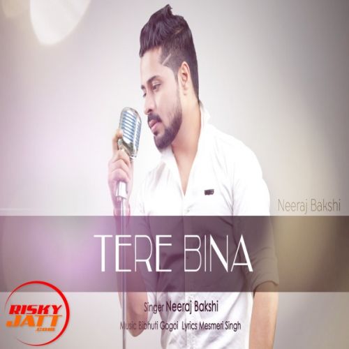 Download Tere Bina Neeraj Bakshi mp3 song, Tere Bina Neeraj Bakshi full album download