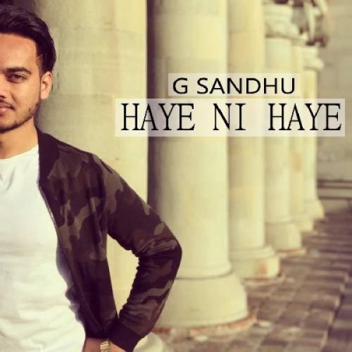 Download Haye Ni Haye G Sandhu mp3 song, Haye Ni Haye G Sandhu full album download