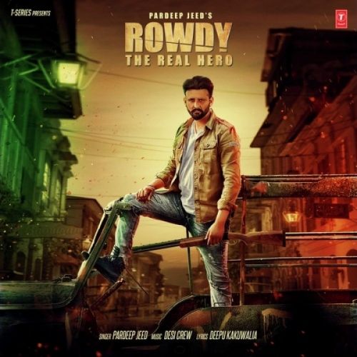 Download Rowdy The Real Hero Pardeep Jeed mp3 song, Rowdy The Real Hero Pardeep Jeed full album download