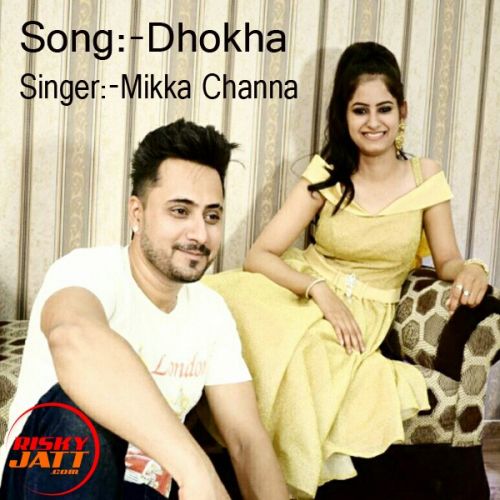 Download Dhokha Mikka Channa mp3 song, Dhokha Mikka Channa full album download