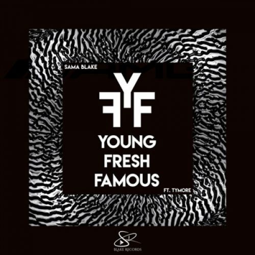 Download Young Fresh Famous Sama Blake, Tymore mp3 song, Young Fresh Famous Sama Blake, Tymore full album download
