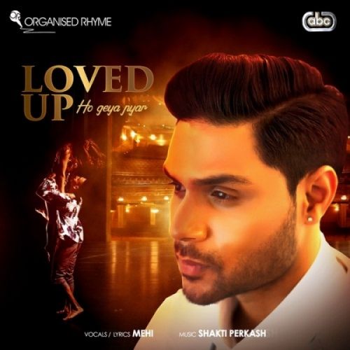 Loved Up (Ho Geya Pyar) Lyrics by Mehi, Shakti Perkash