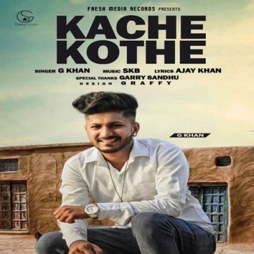 Download Kache Kothe G Khan mp3 song, Kache Kothe G Khan full album download
