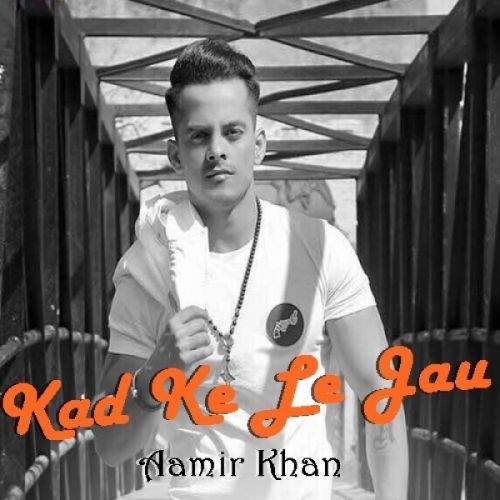 Kad Ke Le Jau Lyrics by Aamir Khan