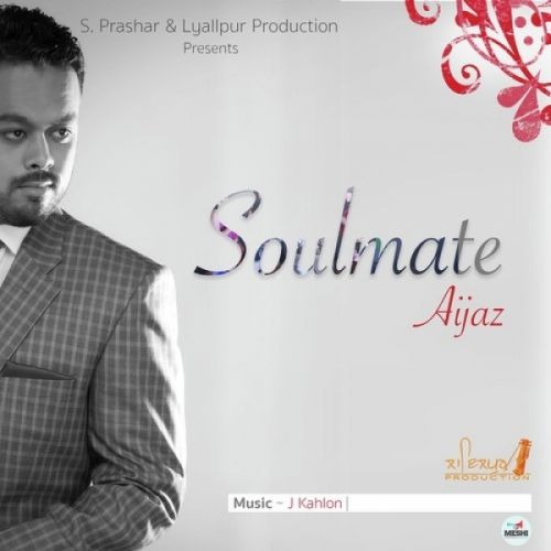 Download Soulmate Aijaz mp3 song, Soulmate Aijaz full album download