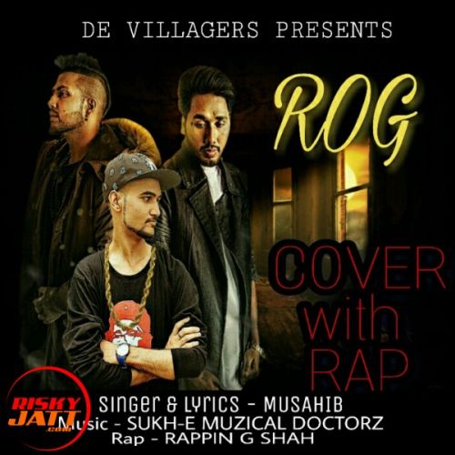 Download Rog (Cover With Rap) Musahib, Rappin G Shah mp3 song, Rog (Cover With Rap) Musahib, Rappin G Shah full album download
