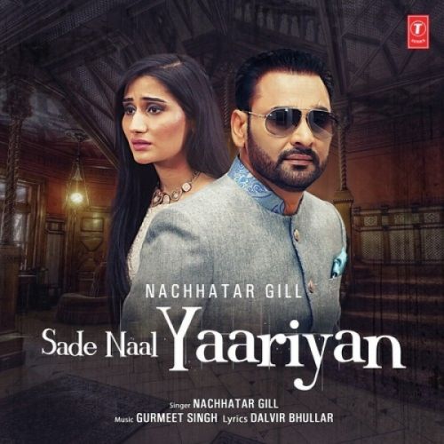 Download Sade Naal Yaariyan Nachhatar Gill mp3 song, Sade Naal Yaariyan Nachhatar Gill full album download