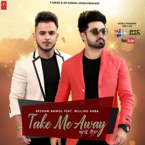 Take Me Away (Aake Leja) Lyrics by Resham Singh Anmol, Millind Gaba