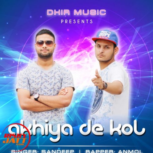 Download Akhiya De Kol Sandeep Ft. Anmol mp3 song, Akhiya De Kol Sandeep Ft. Anmol full album download