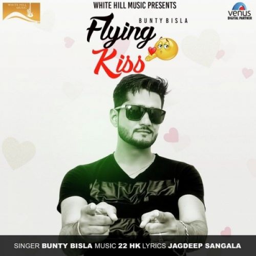 Download Flying Kiss Bunty Bisla mp3 song, Flying Kiss Bunty Bisla full album download