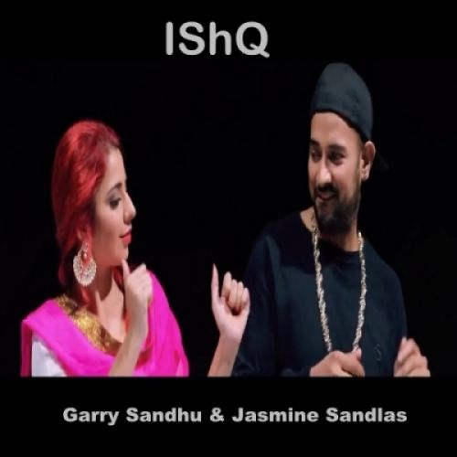 Ishq Lyrics by Garry Sandhu, Jasmine Sandlas