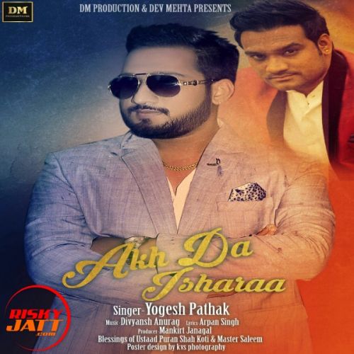 Download Akh Da Isharaa Yogesh Pathak mp3 song, Akh Da Isharaa Yogesh Pathak full album download