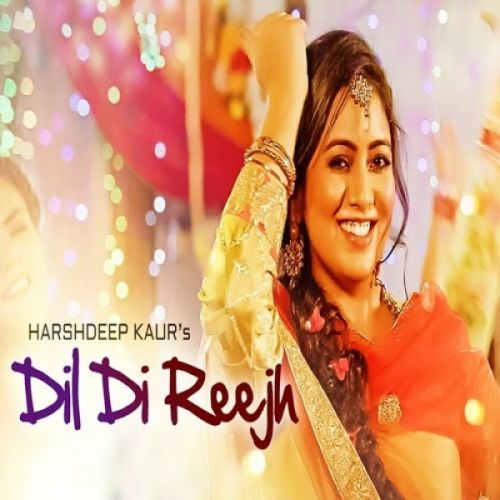 Download Dil Di Reejh Harshdeep Kaur mp3 song, Dil Di Reejh Harshdeep Kaur full album download