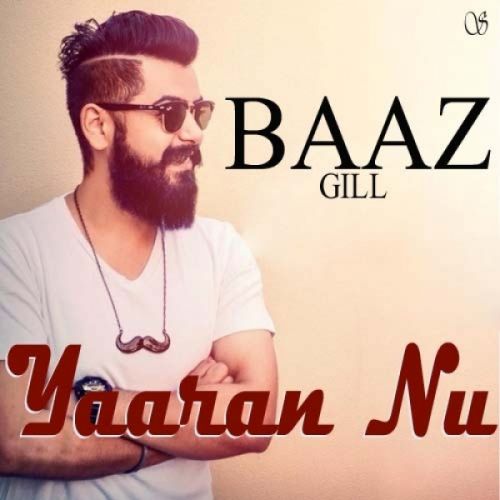 Yaaran Nu Lyrics by Baaz Gill