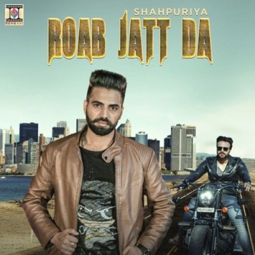 Download Roab Jatt Da Shahpuriya mp3 song, Roab Jatt Da Shahpuriya full album download