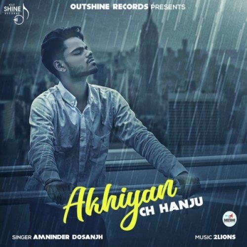 Download Akhiyan Ch Hanju Amninder Dosanjh mp3 song, Akhiyan Ch Hanju Amninder Dosanjh full album download