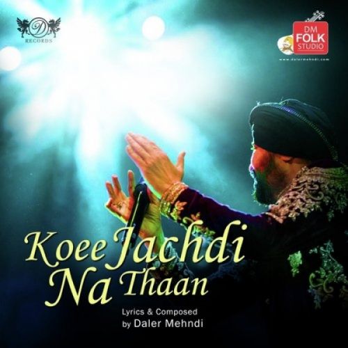 Download Koee Jachdi Na Thaan Daler Mehndi mp3 song, Koee Jachdi Na Thaan Daler Mehndi full album download